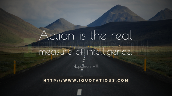 Action is the real measure of intelligence