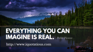 Everything you can imagine is real.