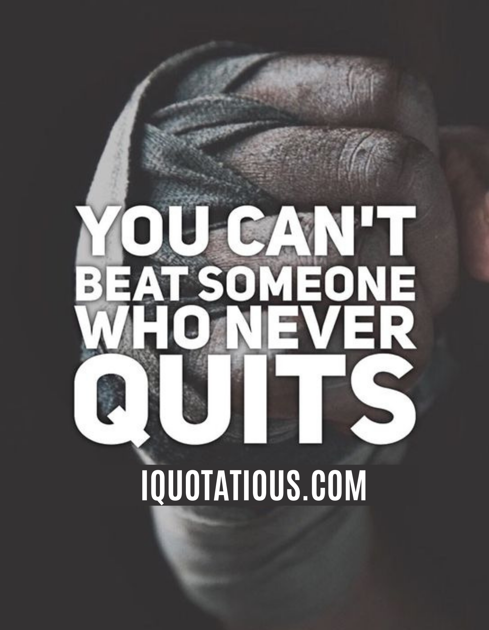 You can't beat someone who never quits.