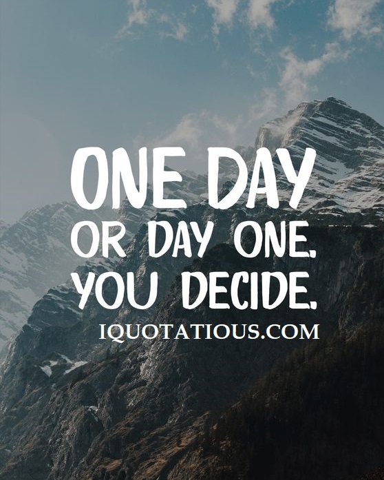 One day or day one, you decide.