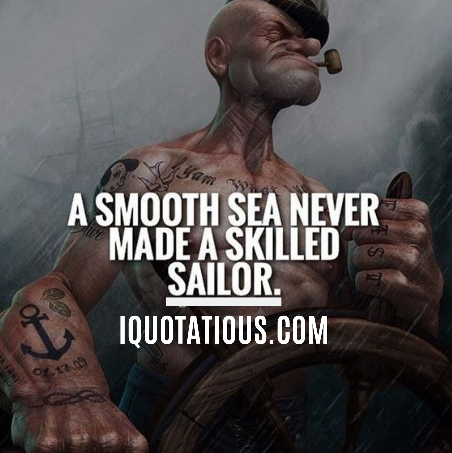 A smooth sea never made a skilled sailor.