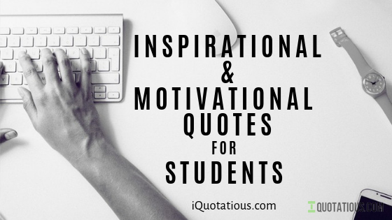 Most Inspirational Quotes for Students, Motivational Quotes for Students